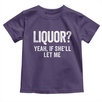 Funny Adult Humor Pun Sarcastic Drinking Toddler T Shirt Liquor Yeah If She'll Let Me