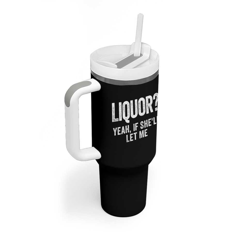 Funny Adult Humor Pun Sarcastic Drinking Tumbler With Handle Liquor Yeah If She'll Let Me