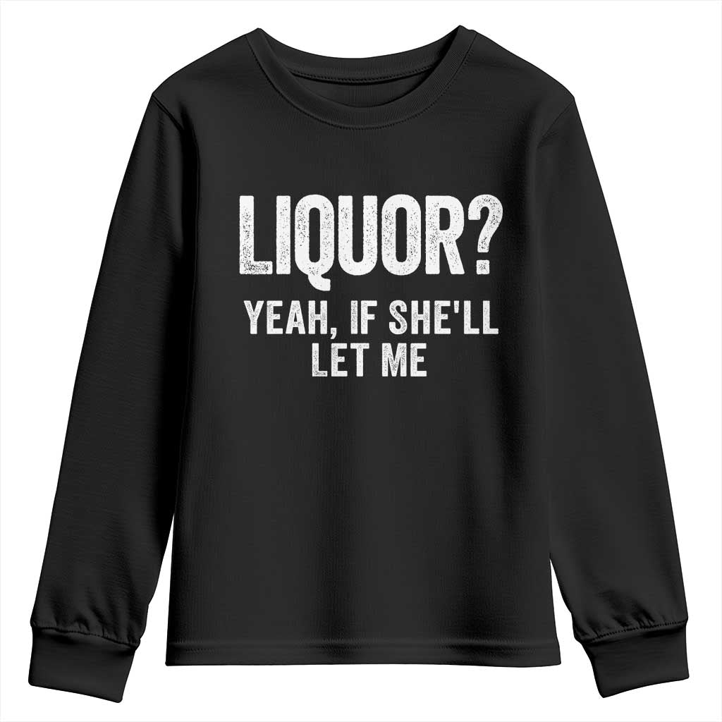 Funny Adult Humor Pun Sarcastic Drinking Youth Sweatshirt Liquor Yeah If She'll Let Me