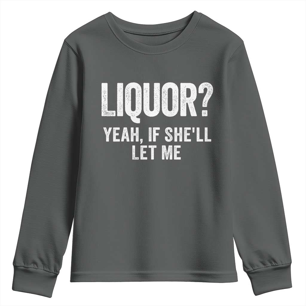 Funny Adult Humor Pun Sarcastic Drinking Youth Sweatshirt Liquor Yeah If She'll Let Me