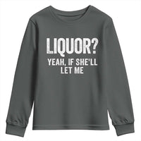 Funny Adult Humor Pun Sarcastic Drinking Youth Sweatshirt Liquor Yeah If She'll Let Me