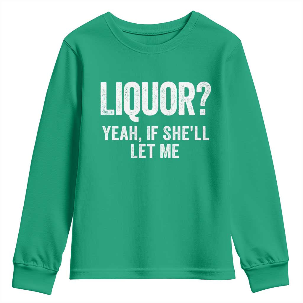 Funny Adult Humor Pun Sarcastic Drinking Youth Sweatshirt Liquor Yeah If She'll Let Me