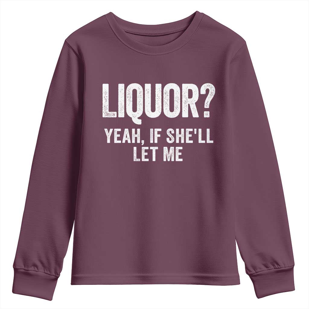Funny Adult Humor Pun Sarcastic Drinking Youth Sweatshirt Liquor Yeah If She'll Let Me