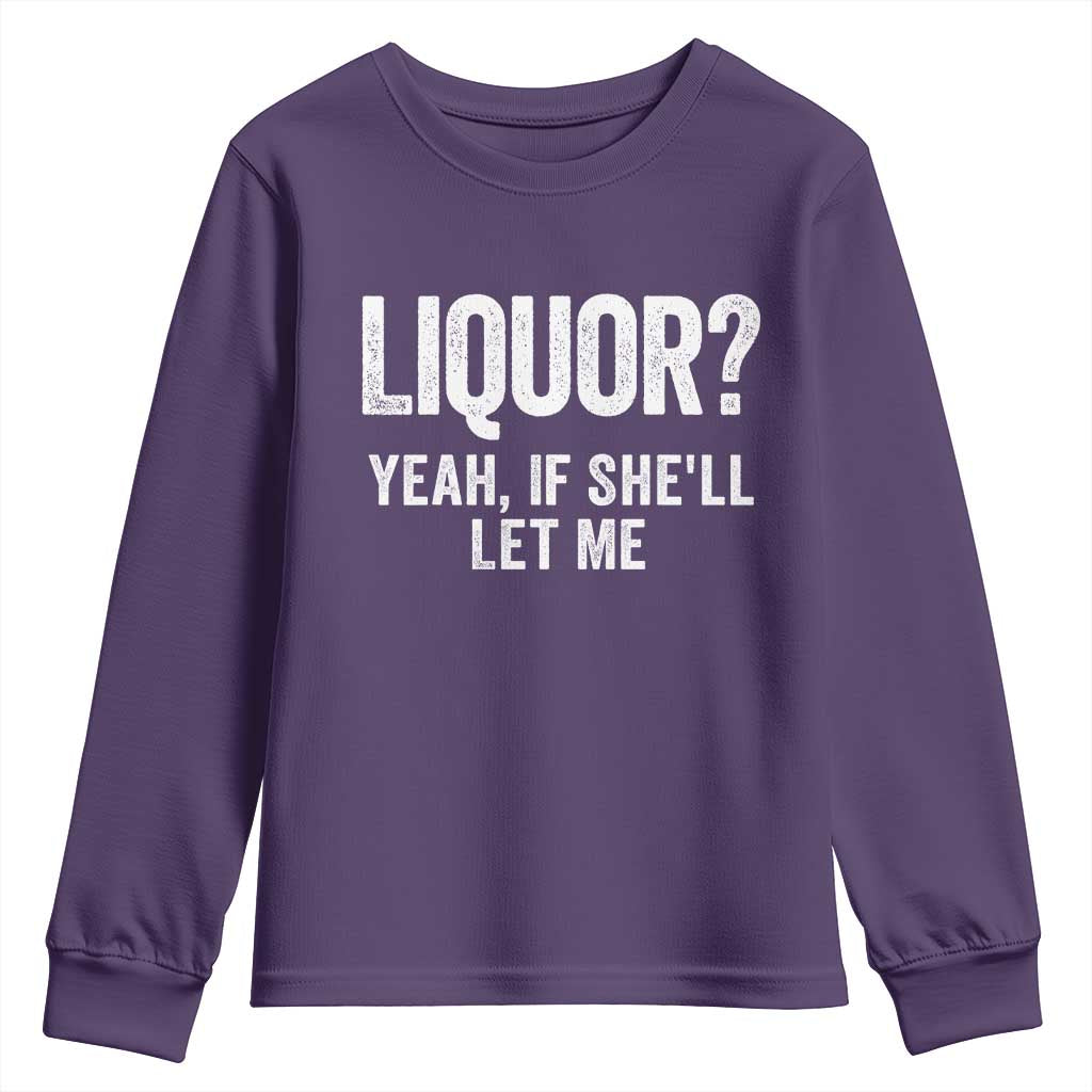 Funny Adult Humor Pun Sarcastic Drinking Youth Sweatshirt Liquor Yeah If She'll Let Me