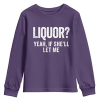 Funny Adult Humor Pun Sarcastic Drinking Youth Sweatshirt Liquor Yeah If She'll Let Me
