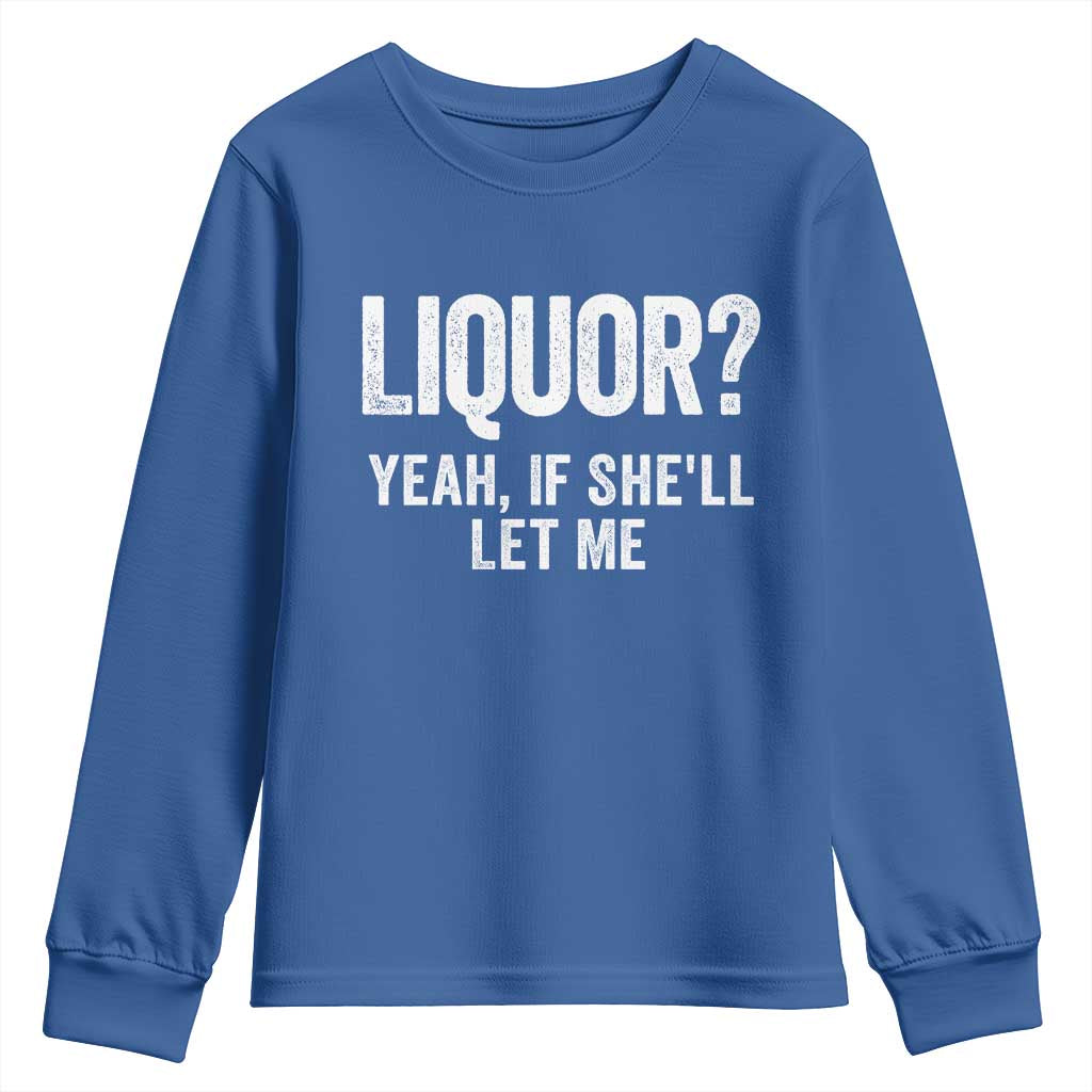 Funny Adult Humor Pun Sarcastic Drinking Youth Sweatshirt Liquor Yeah If She'll Let Me