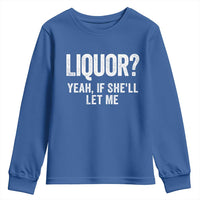 Funny Adult Humor Pun Sarcastic Drinking Youth Sweatshirt Liquor Yeah If She'll Let Me