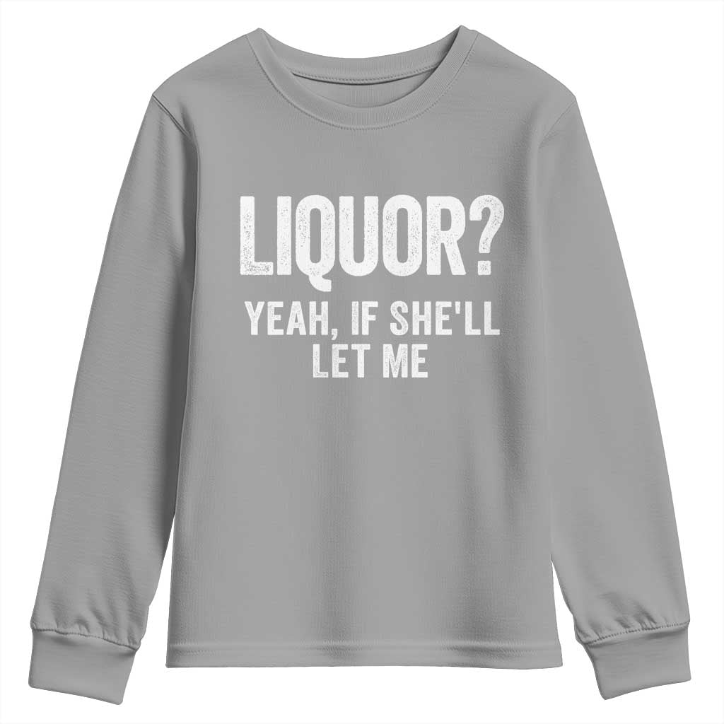 Funny Adult Humor Pun Sarcastic Drinking Youth Sweatshirt Liquor Yeah If She'll Let Me
