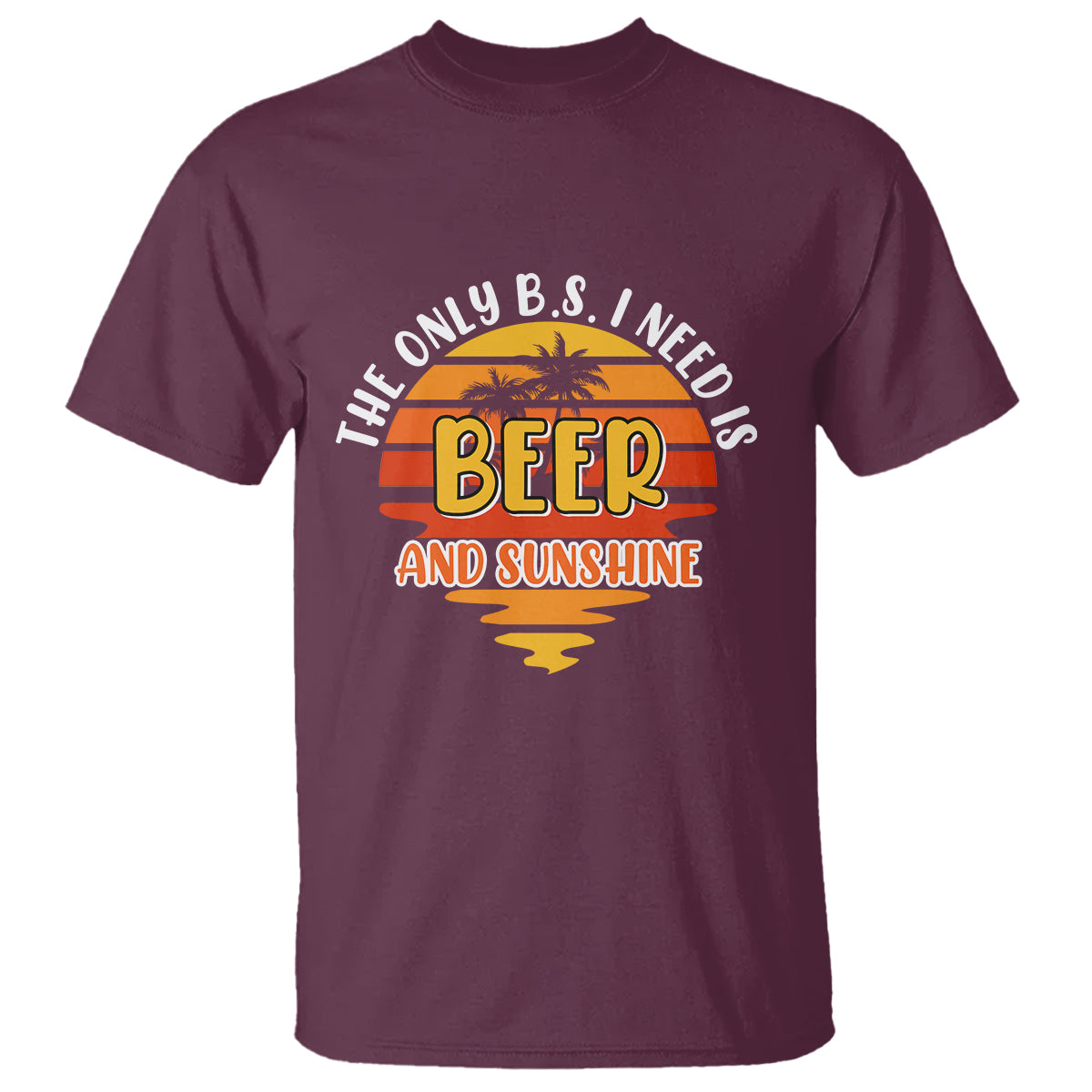 Funny Drinking T Shirt The Only B.S. I Need Is Beer And Sunshine Lover Retro Sunset - Wonder Print Shop
