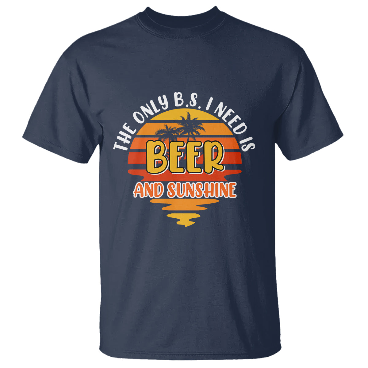 Funny Drinking T Shirt The Only B.S. I Need Is Beer And Sunshine Lover Retro Sunset - Wonder Print Shop