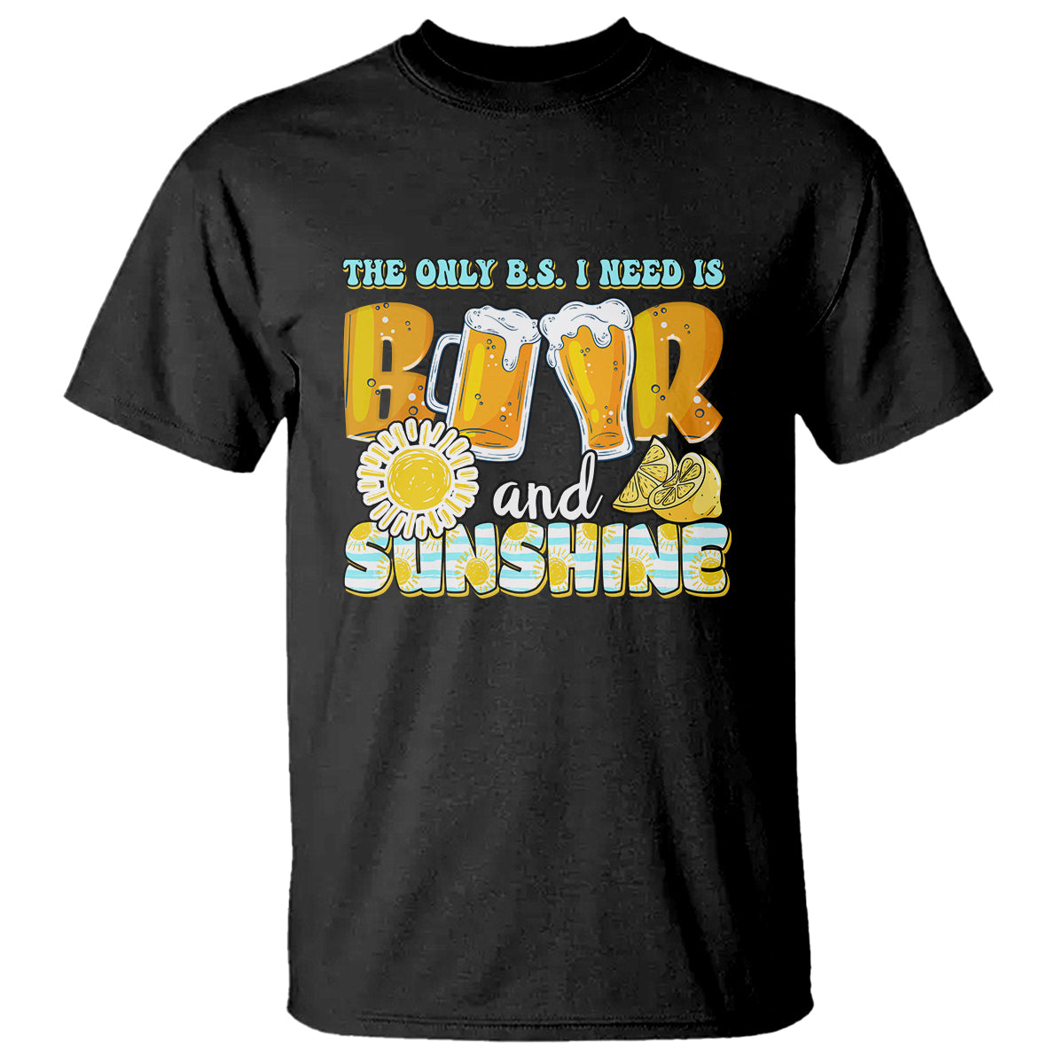 Funny Drinking T Shirt The Only B.S. I Need Is Beer And Sunshine Lover - Wonder Print Shop