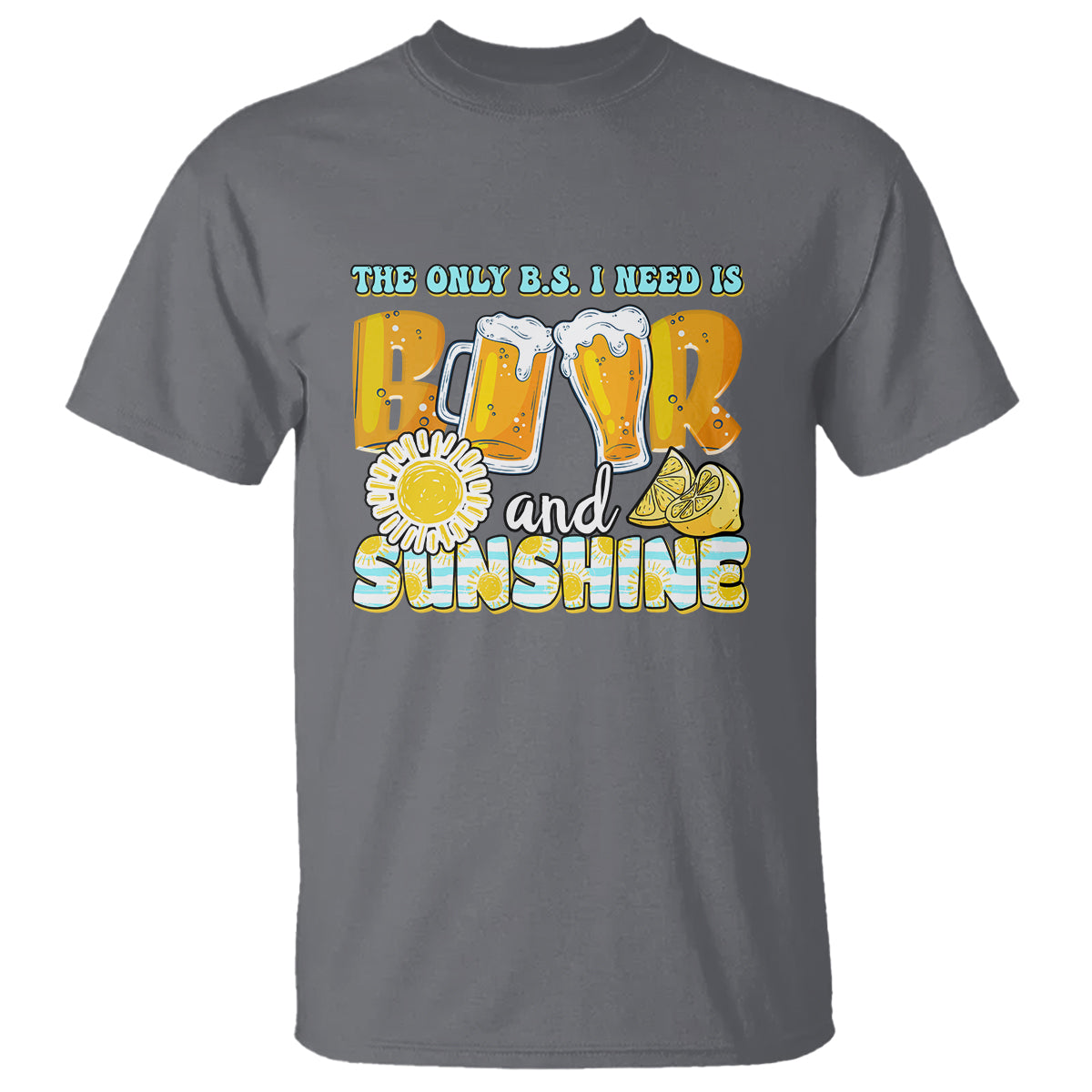 Funny Drinking T Shirt The Only B.S. I Need Is Beer And Sunshine Lover - Wonder Print Shop