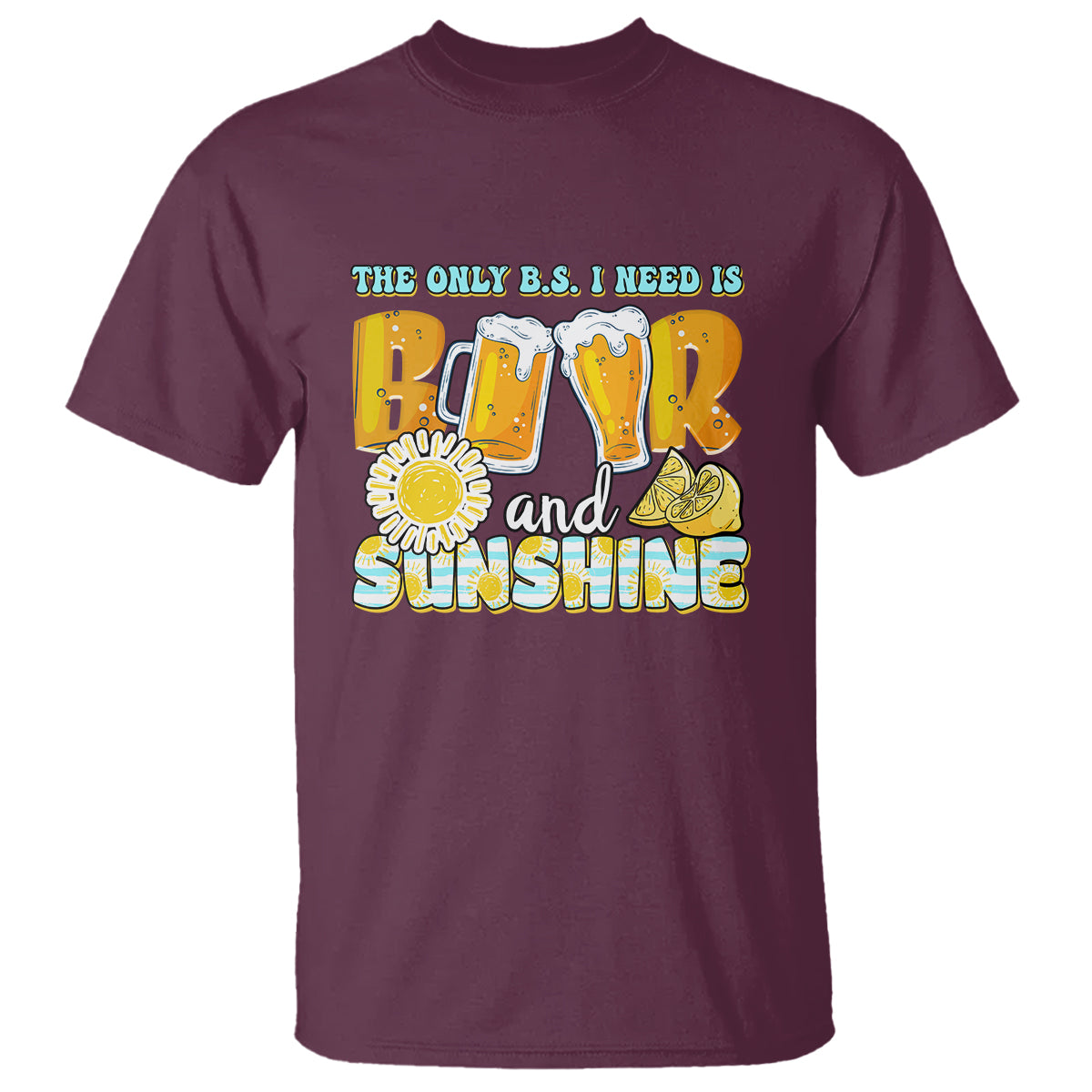 Funny Drinking T Shirt The Only B.S. I Need Is Beer And Sunshine Lover - Wonder Print Shop