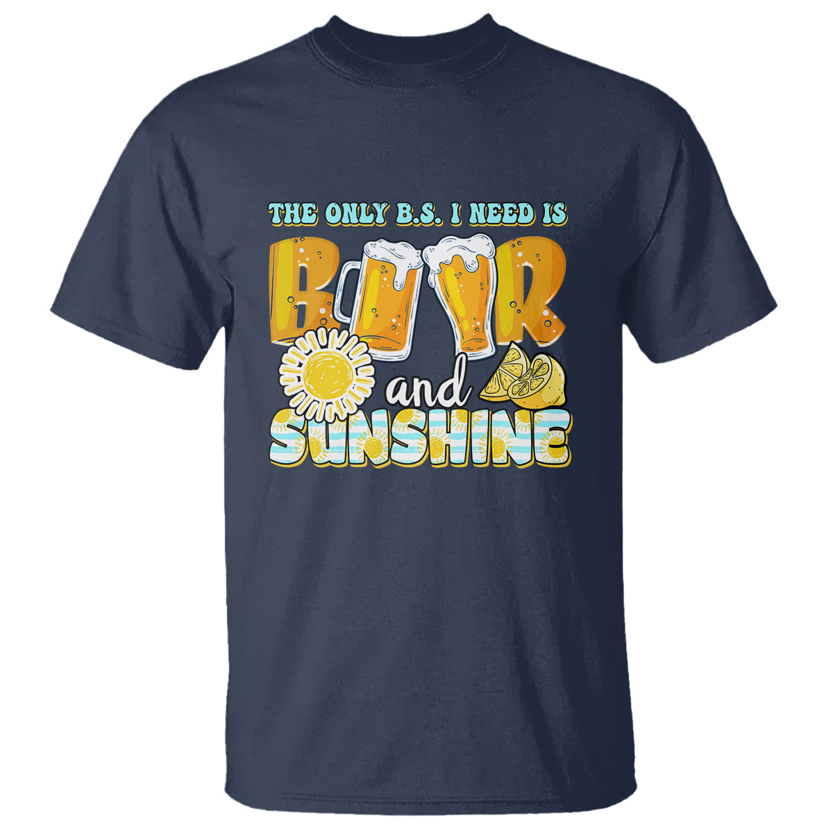 Funny Drinking T Shirt The Only B.S. I Need Is Beer And Sunshine Lover - Wonder Print Shop