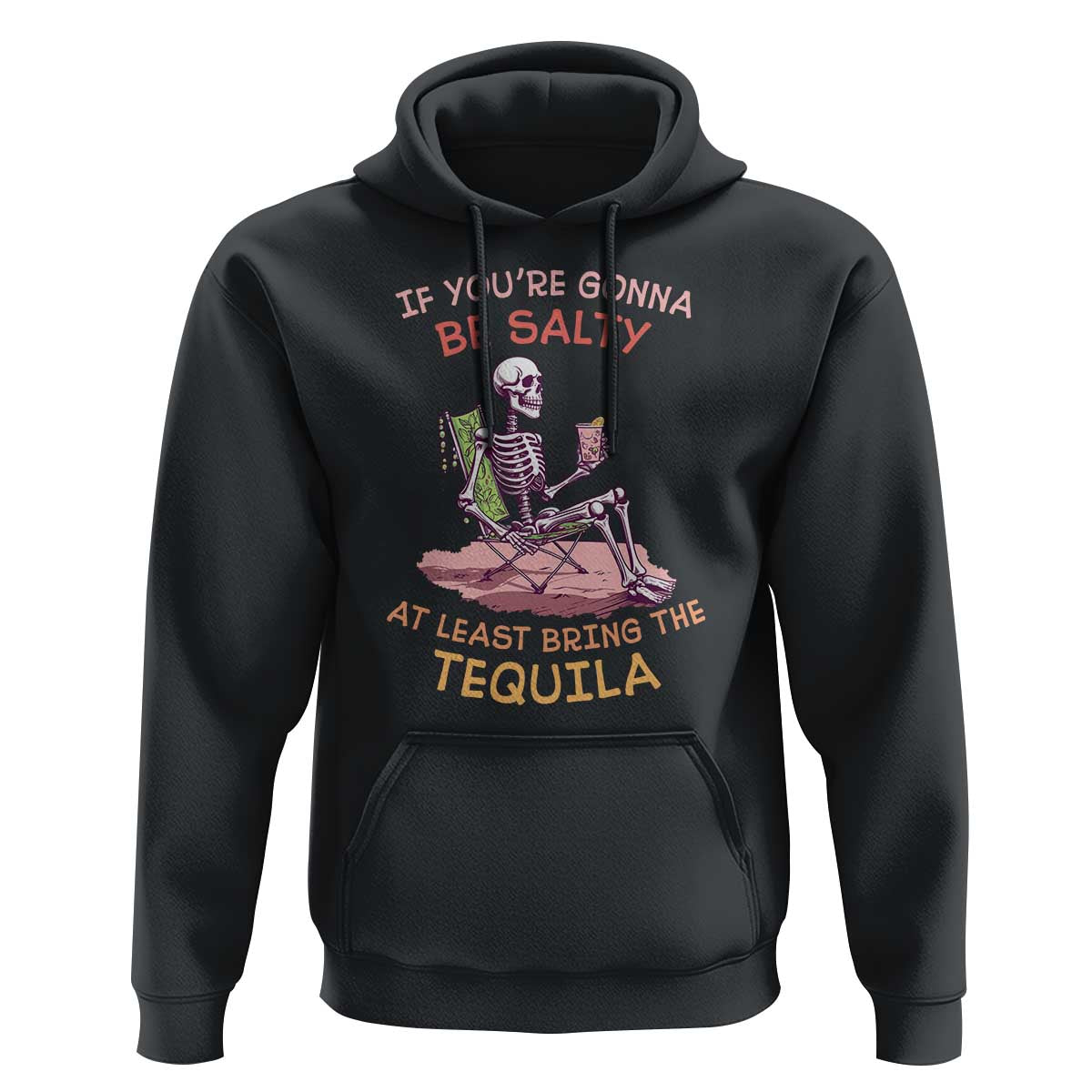 Funny Drinking Skeleton Hoodie If You're Gonna Be Salty At Least Bring The Tequila Lover - Wonder Print Shop