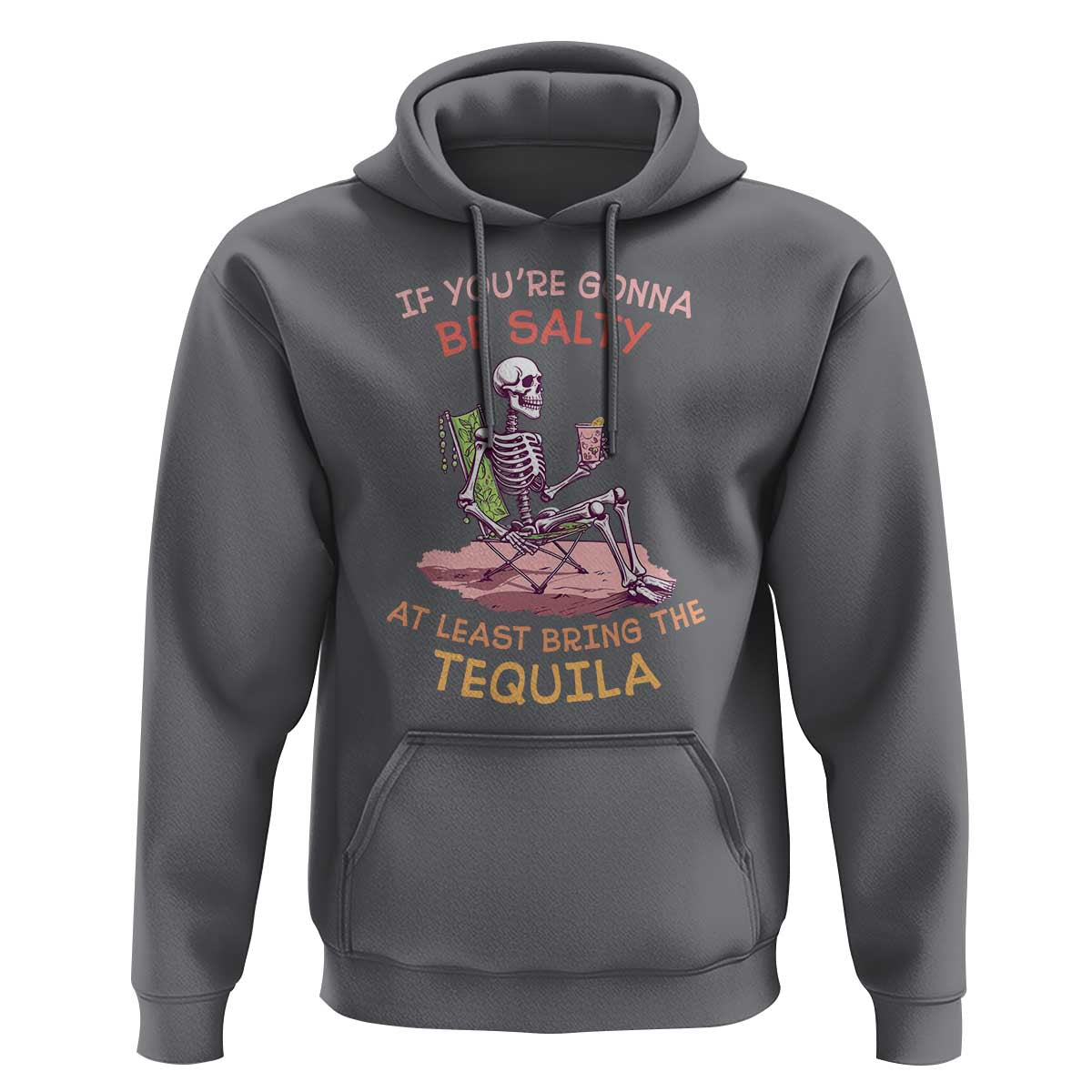 Funny Drinking Skeleton Hoodie If You're Gonna Be Salty At Least Bring The Tequila Lover - Wonder Print Shop