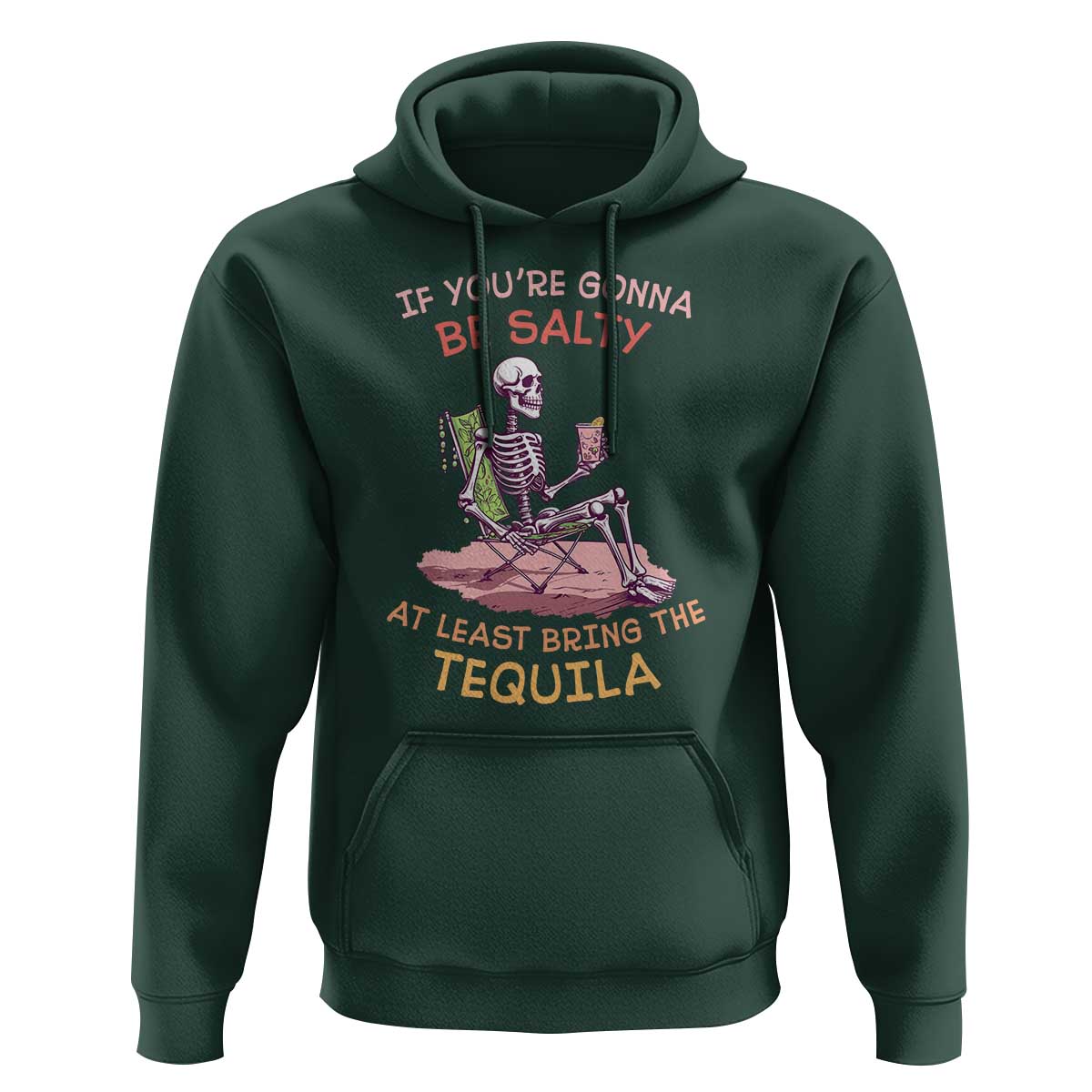 Funny Drinking Skeleton Hoodie If You're Gonna Be Salty At Least Bring The Tequila Lover - Wonder Print Shop