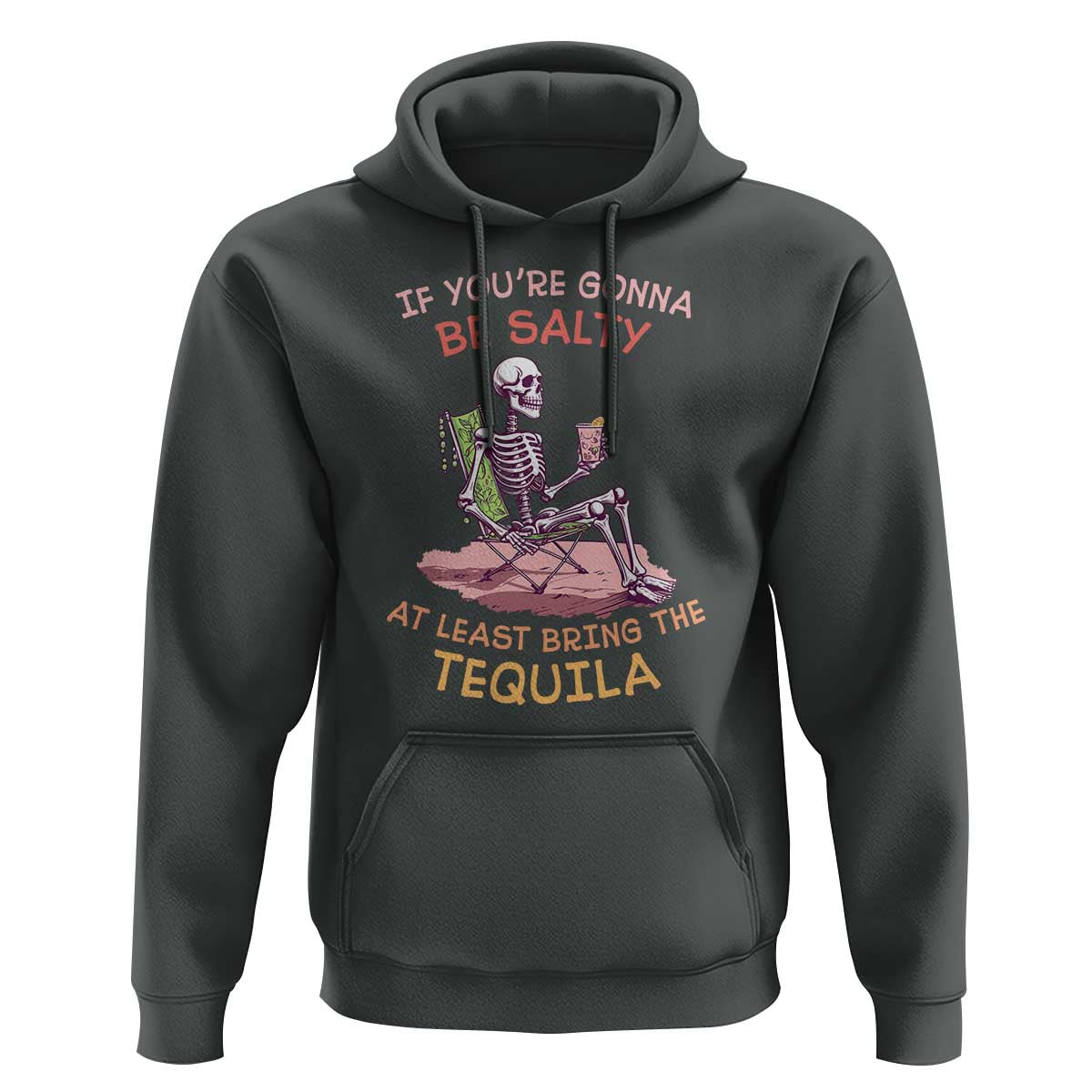 Funny Drinking Skeleton Hoodie If You're Gonna Be Salty At Least Bring The Tequila Lover - Wonder Print Shop