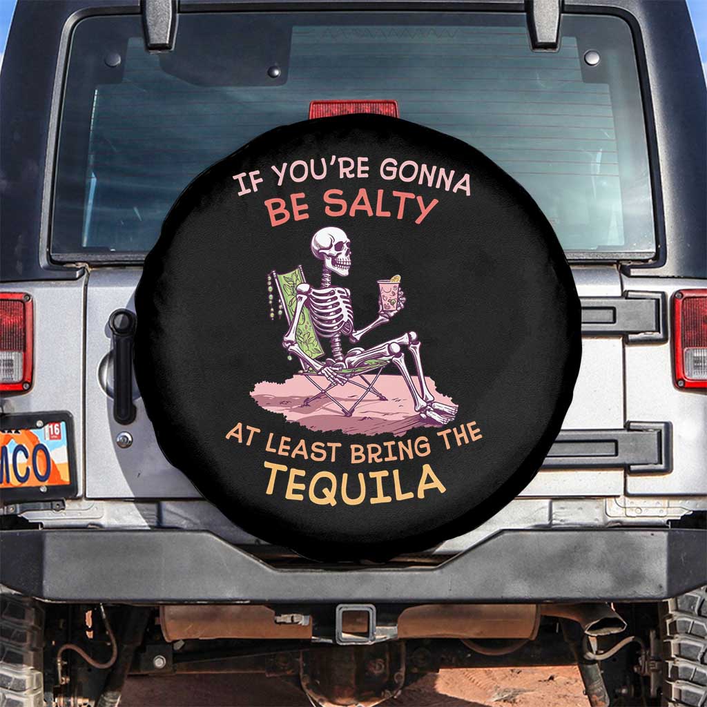 Funny Drinking Skeleton Spare Tire Cover If You're Gonna Be Salty At Least Bring The Tequila Lover