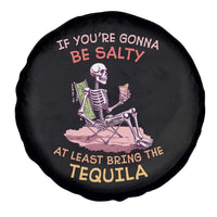 Funny Drinking Skeleton Spare Tire Cover If You're Gonna Be Salty At Least Bring The Tequila Lover