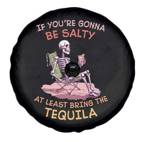 Funny Drinking Skeleton Spare Tire Cover If You're Gonna Be Salty At Least Bring The Tequila Lover