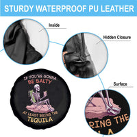 Funny Drinking Skeleton Spare Tire Cover If You're Gonna Be Salty At Least Bring The Tequila Lover