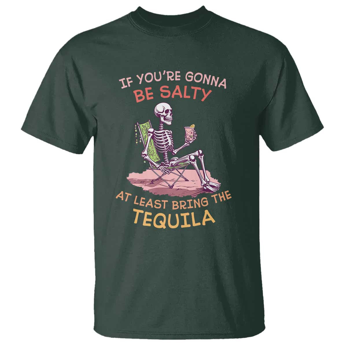 Funny Drinking Skeleton T Shirt If You're Gonna Be Salty At Least Bring The Tequila Lover - Wonder Print Shop
