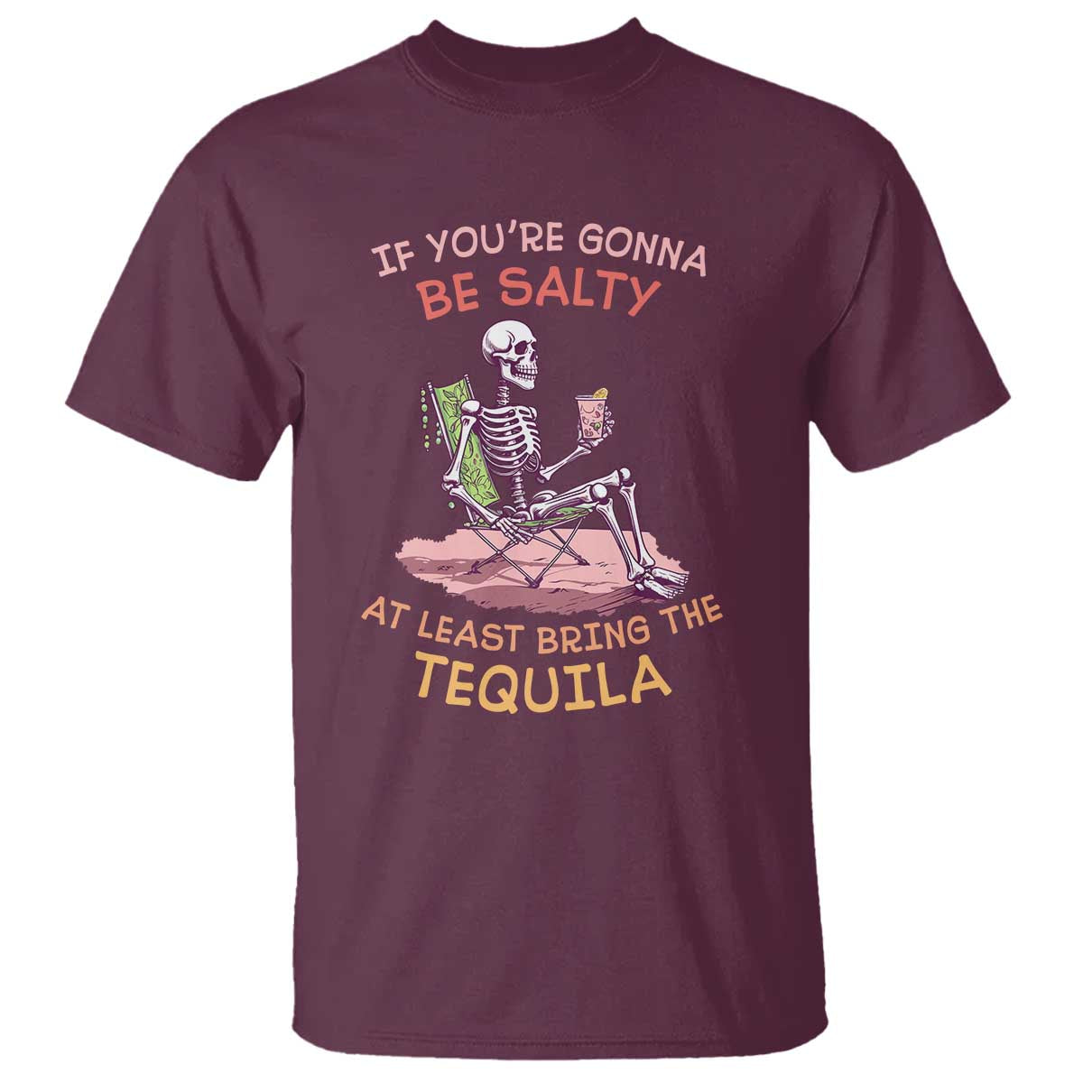 Funny Drinking Skeleton T Shirt If You're Gonna Be Salty At Least Bring The Tequila Lover - Wonder Print Shop