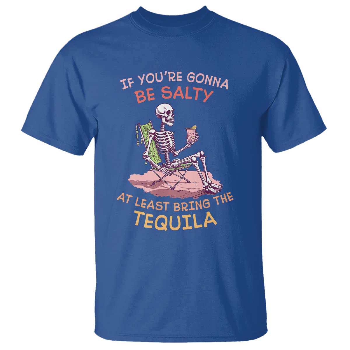 Funny Drinking Skeleton T Shirt If You're Gonna Be Salty At Least Bring The Tequila Lover - Wonder Print Shop