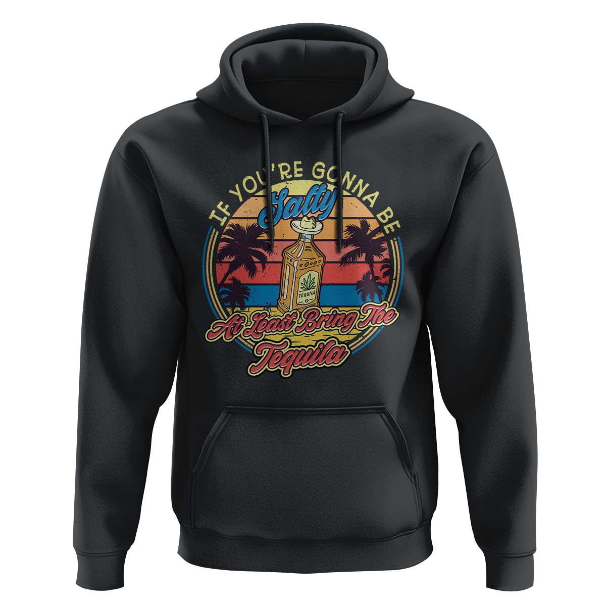 Funny Tequila Lover Hoodie If You're Gonna Be Salty At Least Bring The Tequila Shot Retro Sunset - Wonder Print Shop