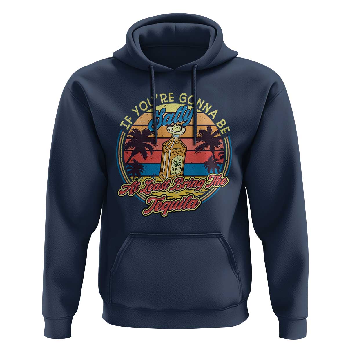 Funny Tequila Lover Hoodie If You're Gonna Be Salty At Least Bring The Tequila Shot Retro Sunset - Wonder Print Shop