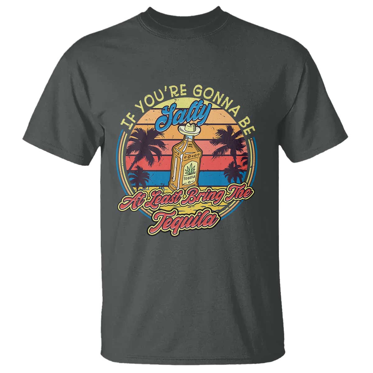 Funny Tequila Lover T Shirt If You're Gonna Be Salty At Least Bring The Tequila Shot Retro Sunset - Wonder Print Shop