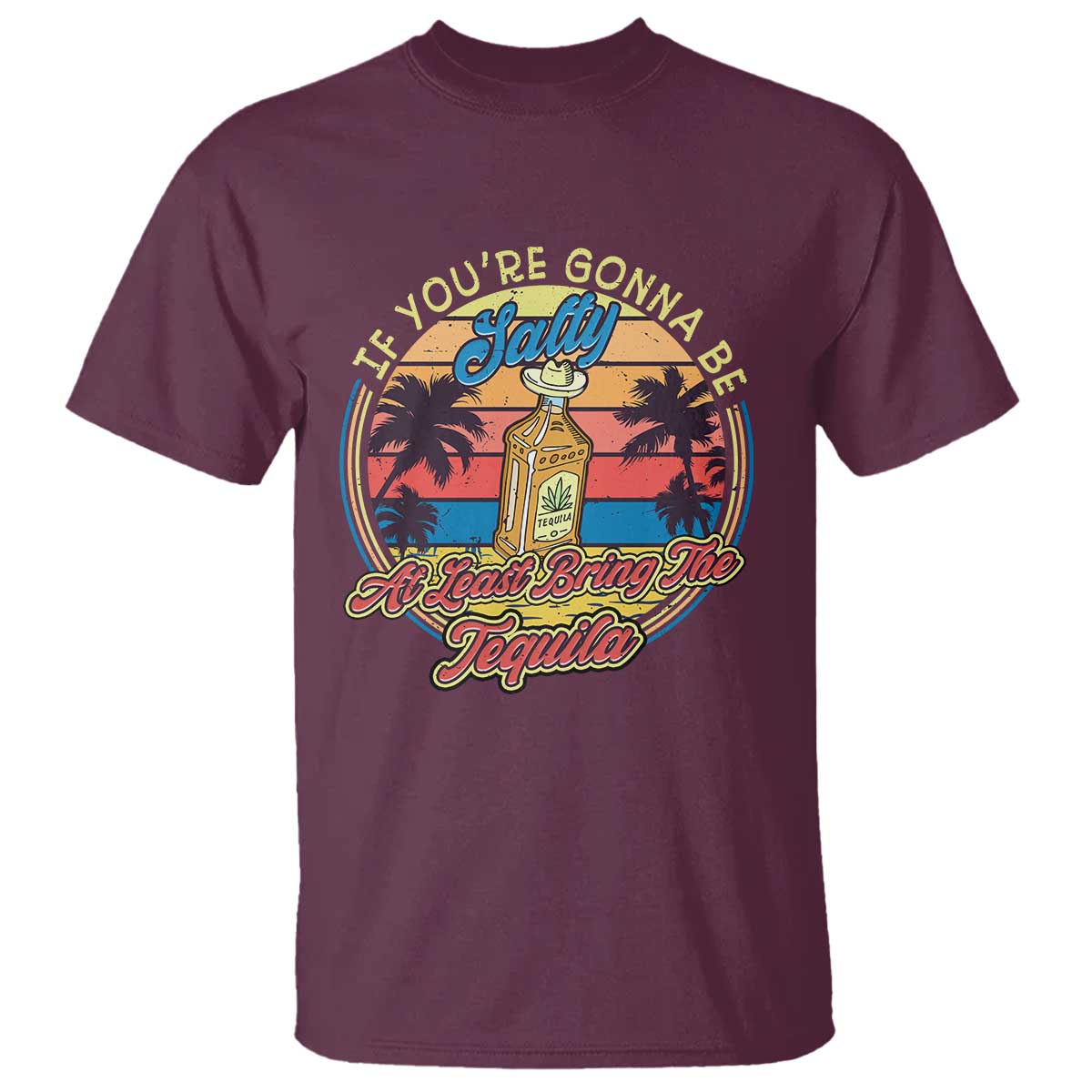Funny Tequila Lover T Shirt If You're Gonna Be Salty At Least Bring The Tequila Shot Retro Sunset - Wonder Print Shop