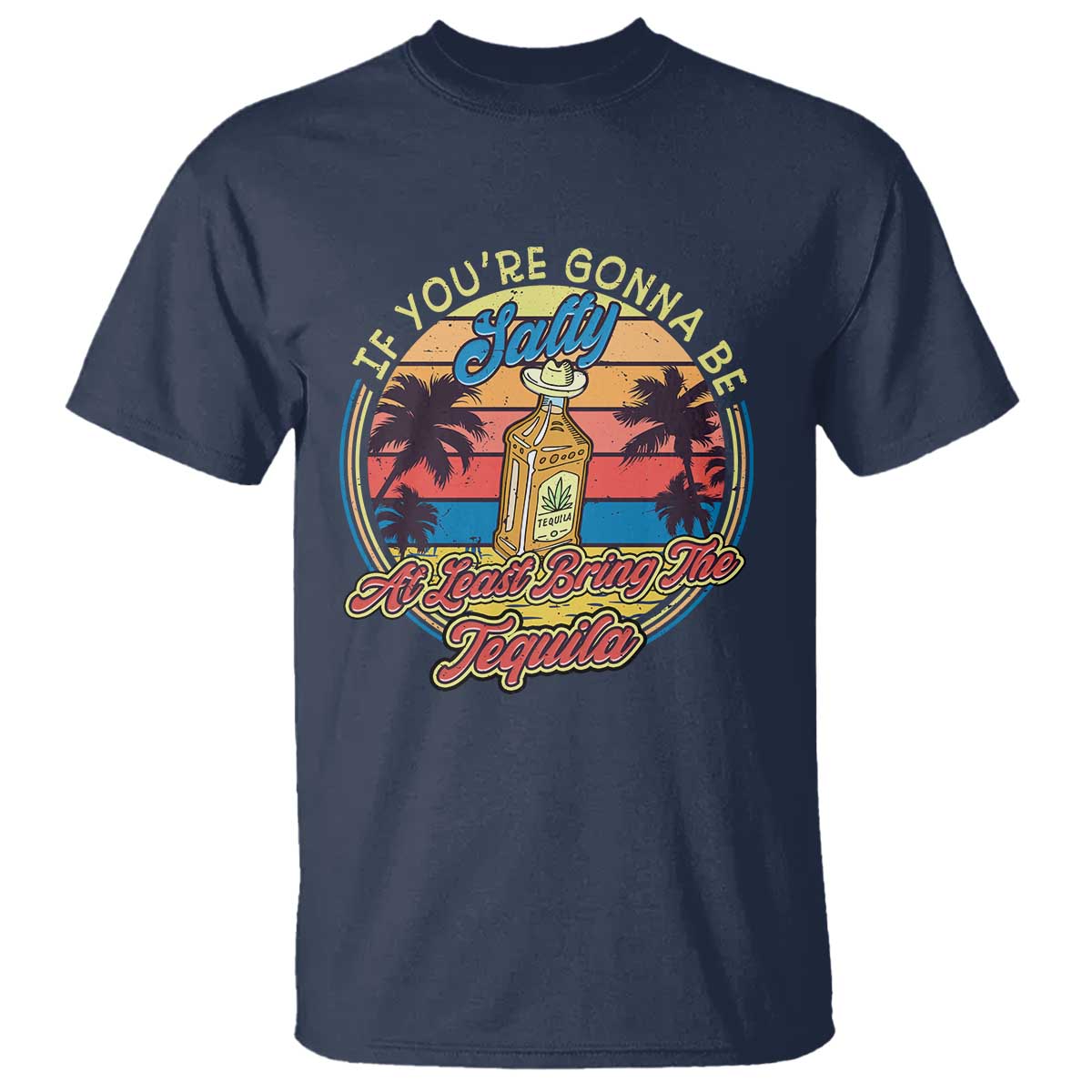 Funny Tequila Lover T Shirt If You're Gonna Be Salty At Least Bring The Tequila Shot Retro Sunset - Wonder Print Shop