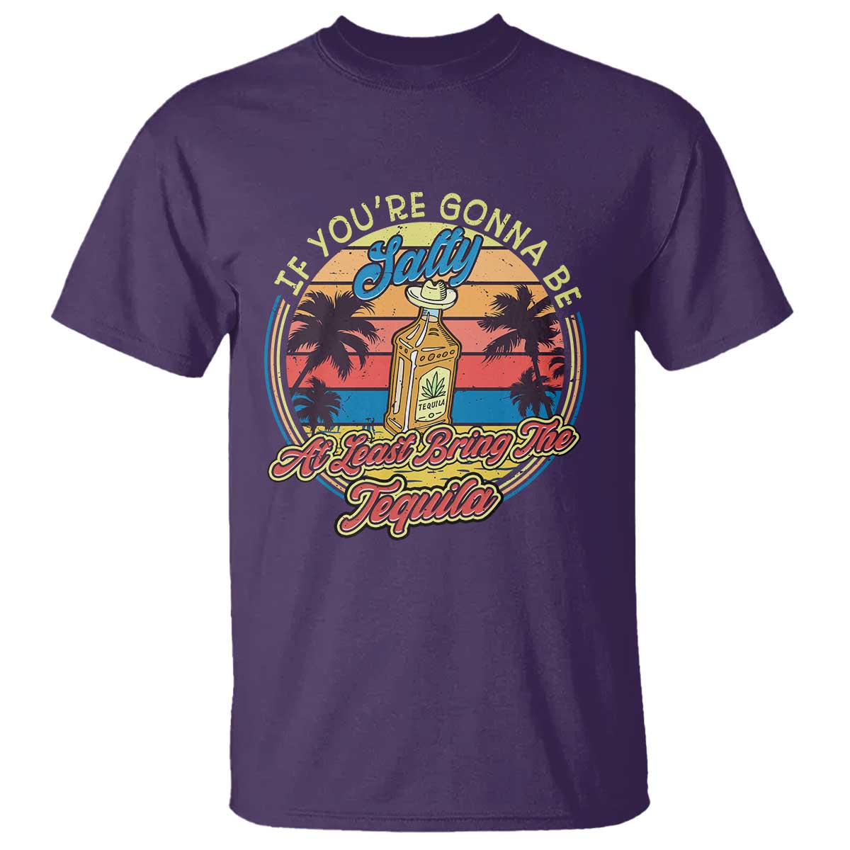 Funny Tequila Lover T Shirt If You're Gonna Be Salty At Least Bring The Tequila Shot Retro Sunset - Wonder Print Shop
