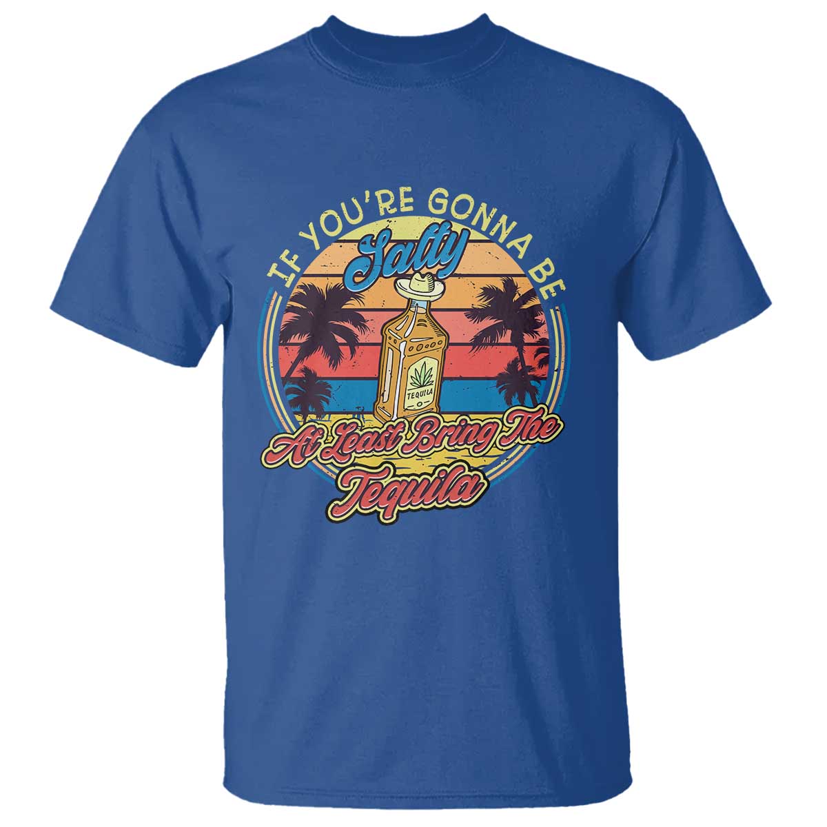 Funny Tequila Lover T Shirt If You're Gonna Be Salty At Least Bring The Tequila Shot Retro Sunset - Wonder Print Shop