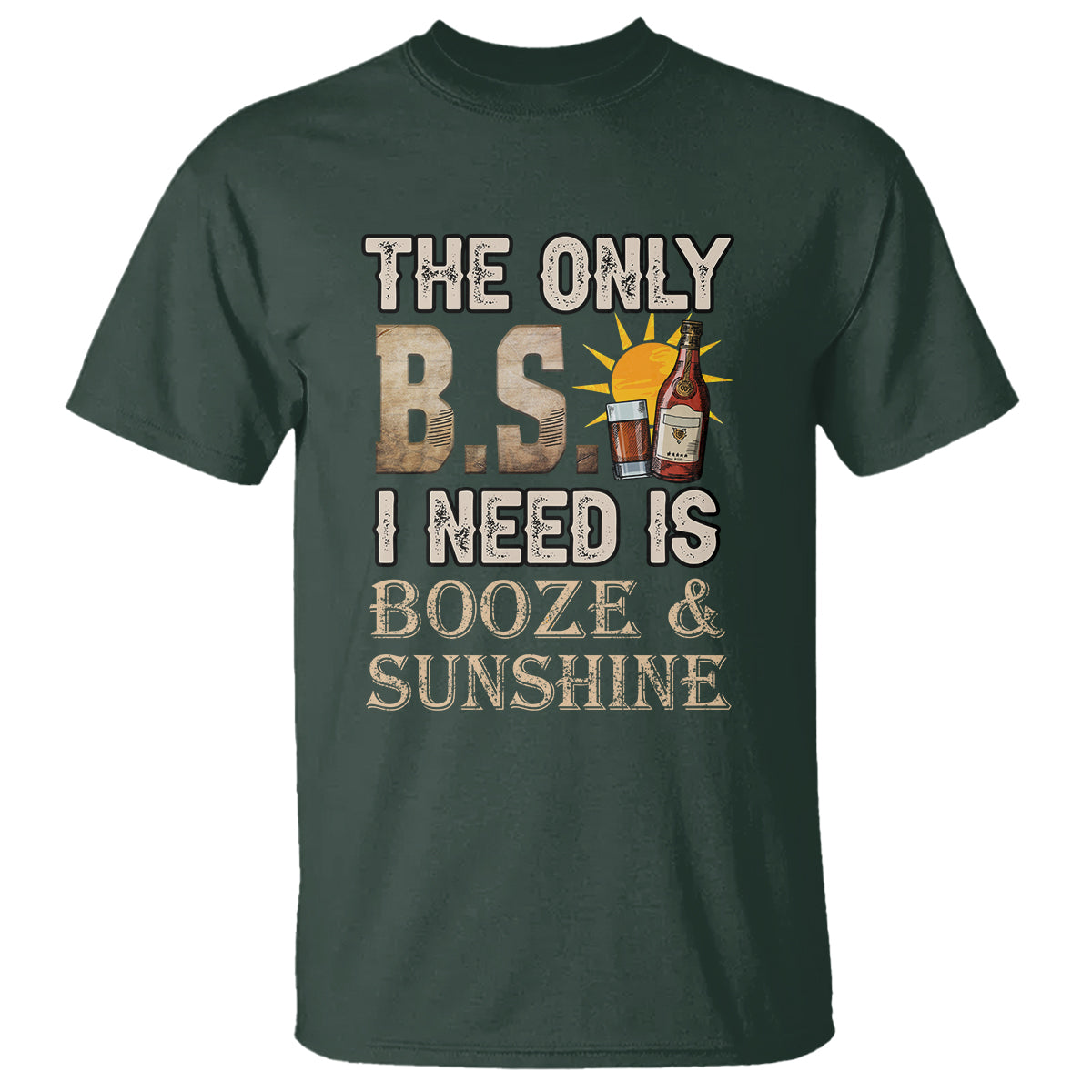 Funny Liquor Lover T Shirt The Only B.S. I Need Is Booze & Sunshine Spirit - Wonder Print Shop