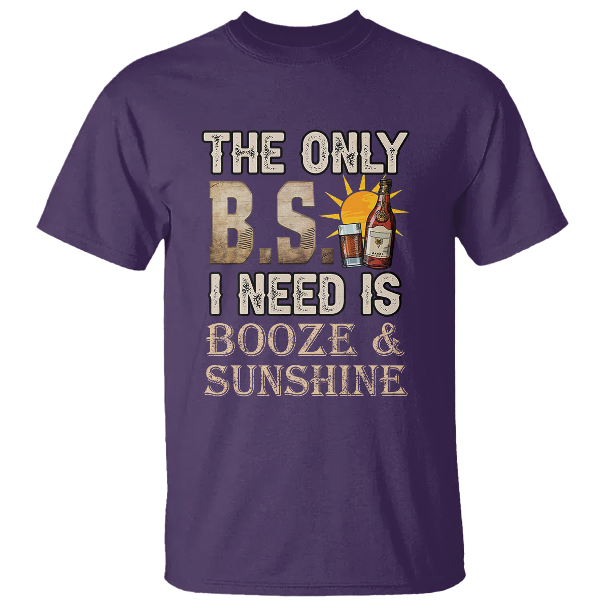 Funny Liquor Lover T Shirt The Only B.S. I Need Is Booze & Sunshine Spirit - Wonder Print Shop