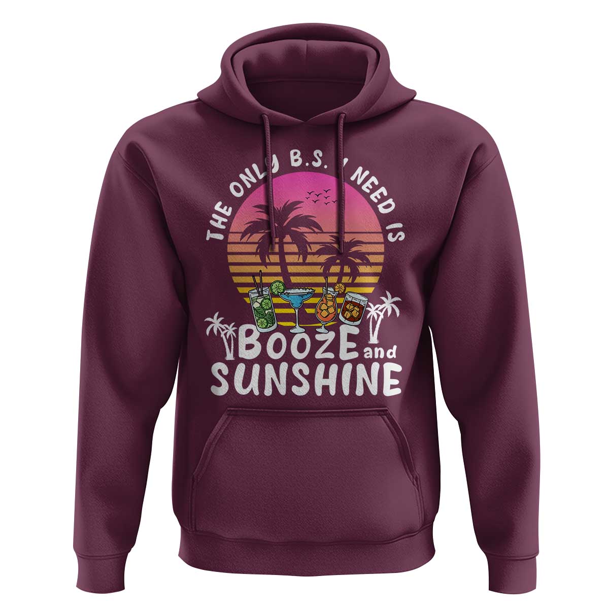 Funny Liquor Lover Hoodie The Only B.S. I Need Is Booze & Sunshine Spirit Retro Sunset Summer - Wonder Print Shop