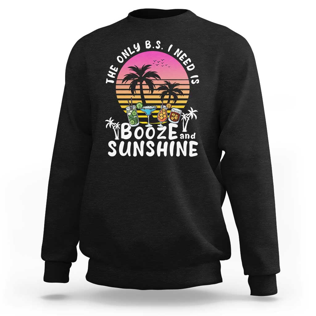 Funny Liquor Lover Sweatshirt The Only B.S. I Need Is Booze & Sunshine Spirit Retro Sunset Summer - Wonder Print Shop