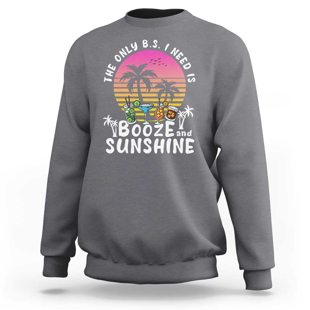 Funny Liquor Lover Sweatshirt The Only B.S. I Need Is Booze & Sunshine Spirit Retro Sunset Summer - Wonder Print Shop