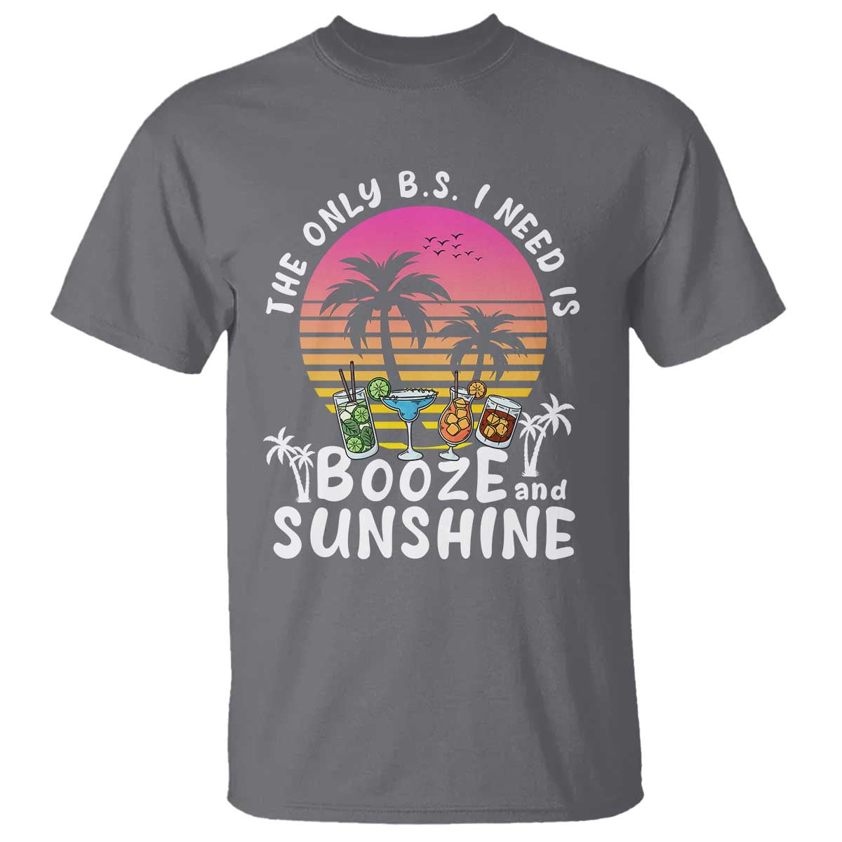Funny Liquor Lover T Shirt The Only B.S. I Need Is Booze & Sunshine Spirit Retro Sunset Summer - Wonder Print Shop
