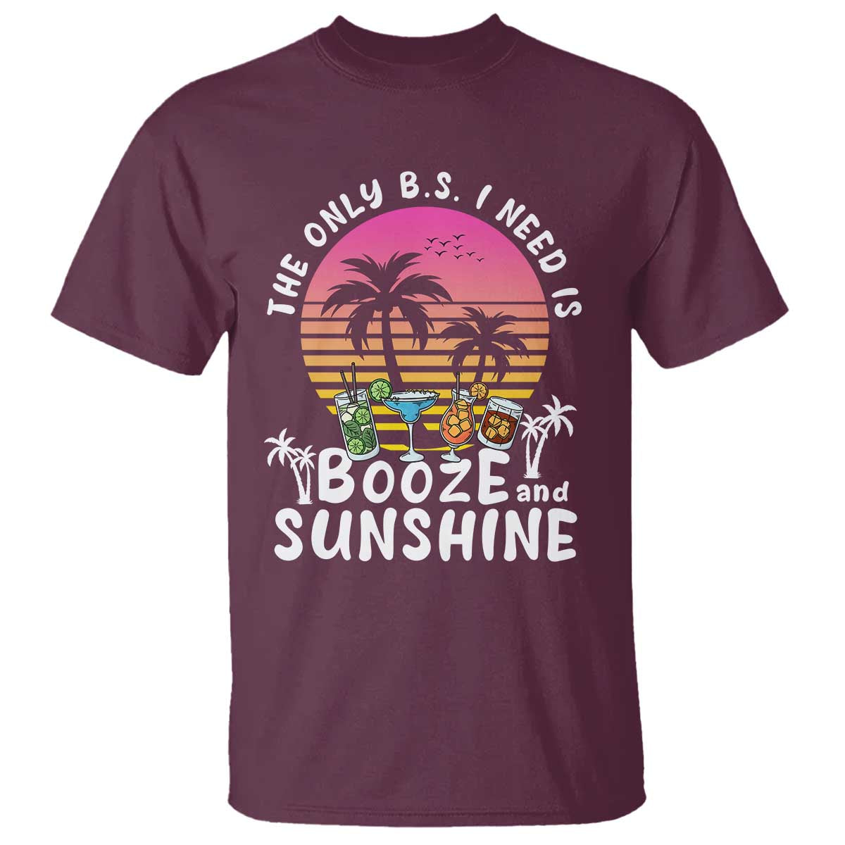 Funny Liquor Lover T Shirt The Only B.S. I Need Is Booze & Sunshine Spirit Retro Sunset Summer - Wonder Print Shop