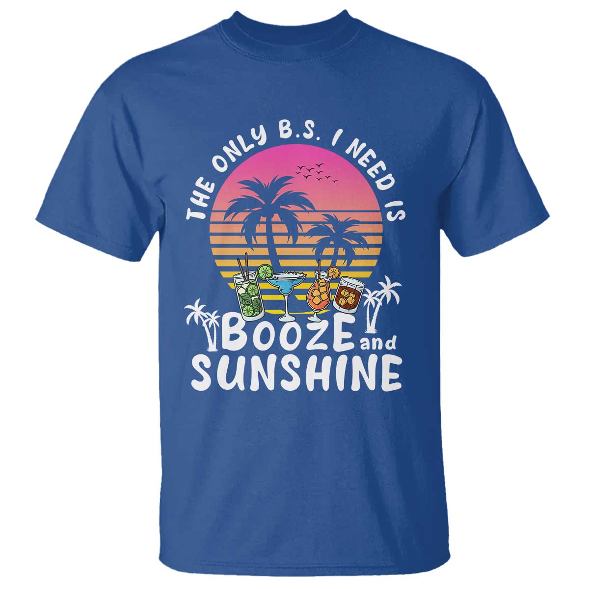 Funny Liquor Lover T Shirt The Only B.S. I Need Is Booze & Sunshine Spirit Retro Sunset Summer - Wonder Print Shop