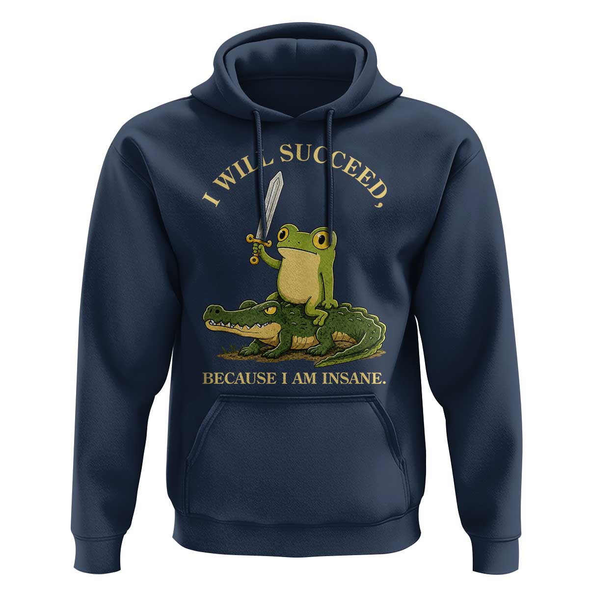 Retro Goblincore Sword Frog Riding Alligator Meme Hoodie I Will Succeed Because I Am Insane Chaotic Motivation