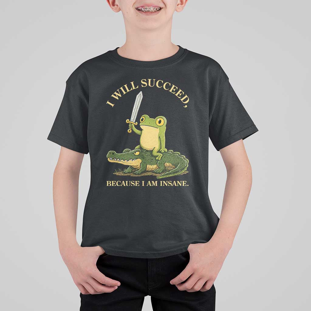 Retro Goblincore Sword Frog Riding Alligator Meme T Shirt For Kid I Will Succeed Because I Am Insane Chaotic Motivation
