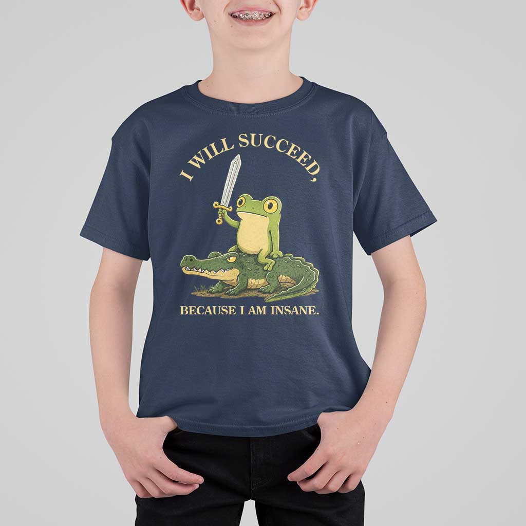 Retro Goblincore Sword Frog Riding Alligator Meme T Shirt For Kid I Will Succeed Because I Am Insane Chaotic Motivation