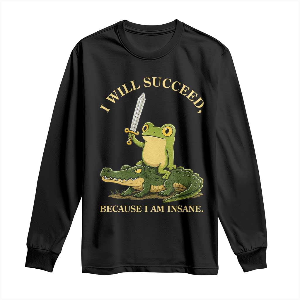 Retro Goblincore Sword Frog Riding Alligator Meme Long Sleeve Shirt I Will Succeed Because I Am Insane Chaotic Motivation