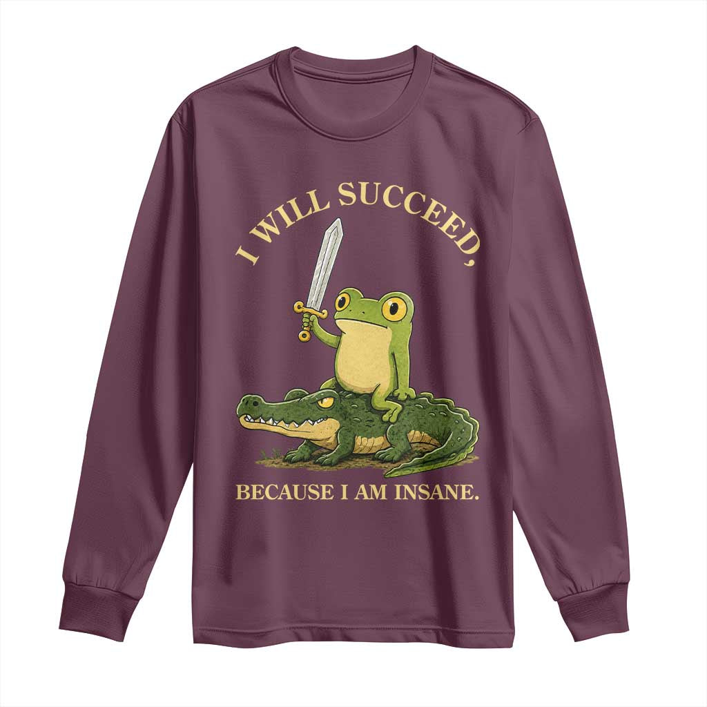 Retro Goblincore Sword Frog Riding Alligator Meme Long Sleeve Shirt I Will Succeed Because I Am Insane Chaotic Motivation