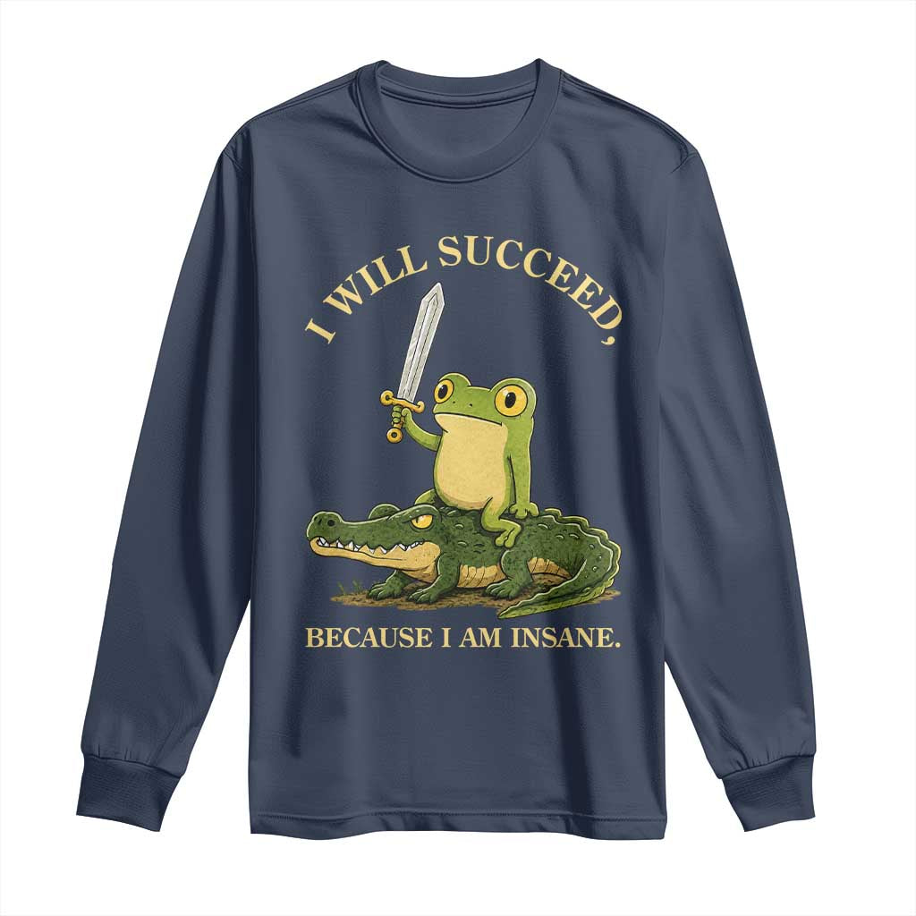 Retro Goblincore Sword Frog Riding Alligator Meme Long Sleeve Shirt I Will Succeed Because I Am Insane Chaotic Motivation